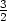 3
2